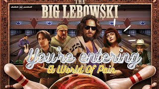 The Big Lebowski (1998) – You re Entering A World Of Pain !