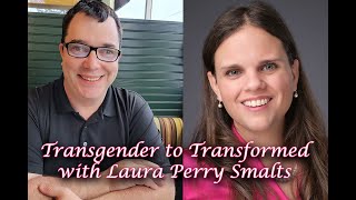 Transgender to Transformed With Laura Perry Smalts