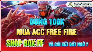 Dùng 100K Mua Acc Free Fire Shop Box Free Và Cái Kết Bất Ngờ ? Liệu Rằng 100K Shop Box Free Có Gì ? 