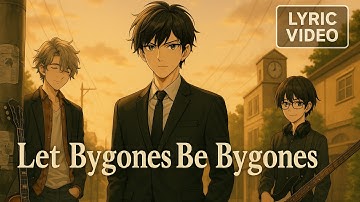 Let Bygones Be Bygones【Lyric Video】