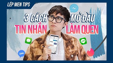 3 CÁCH MỞ ĐẦU TIN NHẮN LÀM QUEN | Lép Men Tips