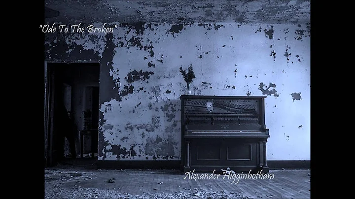 "Ode to The Broken" - Alexander Higginbotham