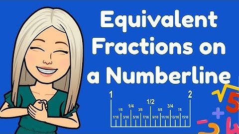 Mini Maths Tutorial: Equivalent Fractions on a Numberline Year 4/5/6