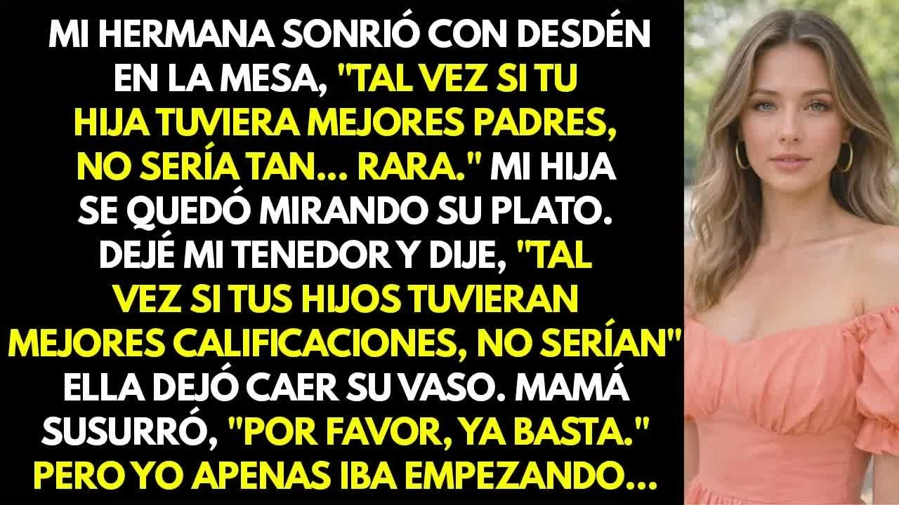 Mi hermana sonrió con suficiencia： ＂Tal vez si tu hija tuviera mejores padres, no sería tan