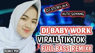 DJ BEBY WORK 2 TERBARU || VIRALL..!!! TIK TOK || STORY WA [[ FULL BASS REMIXX ]] MIX PSP 2019-2020