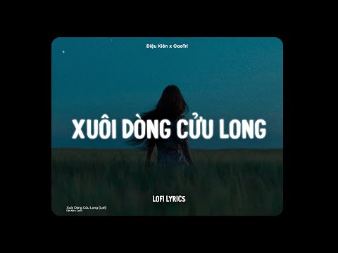 Watch Xuôi Dòng Cửu Long (Lofi Ver.) - Diệu Kiên x CaoTri on YouTube Watch Xuôi Dòng Cửu Long (Lofi Ver.) - Diệu Kiên x CaoTri on YouTube