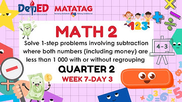 MATHEMATICS 2 MATATAG CURRICULUM QUARTER 2 WEEK 7 DAY 3 Solve 1 step problems involving subtraction