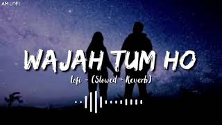 wajah tum ho (slowed+reverb) lofi song