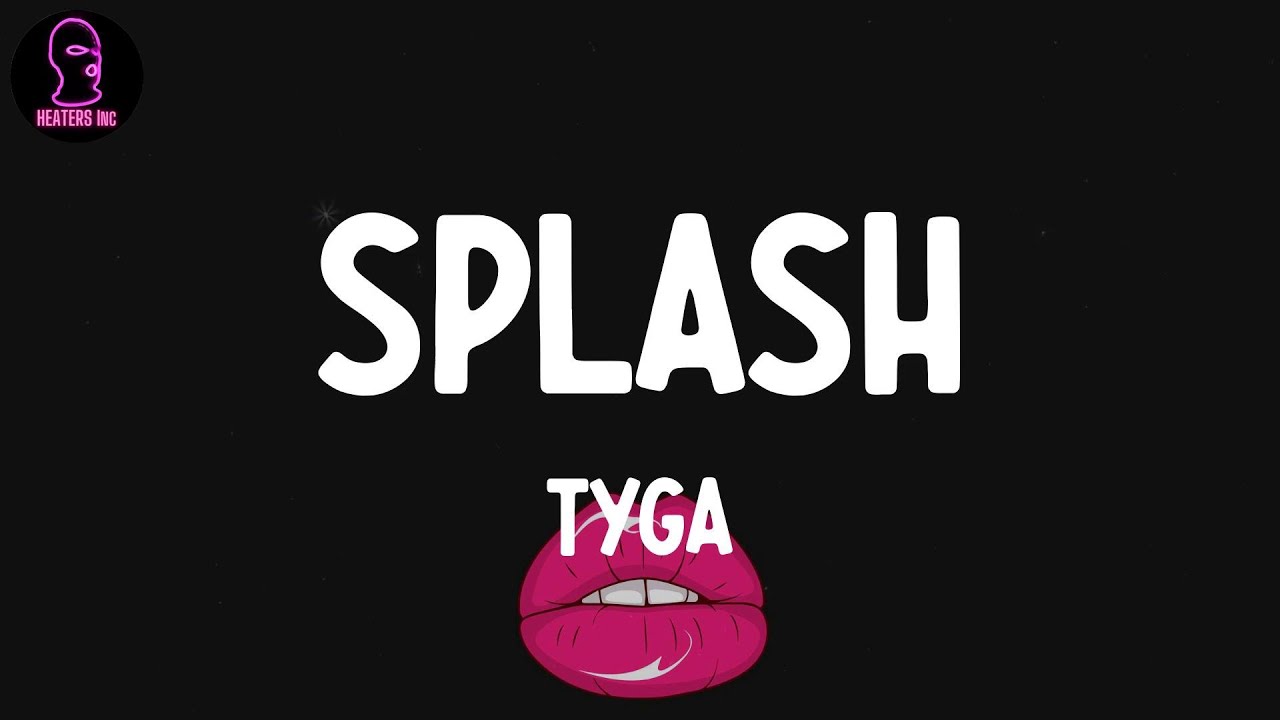 Tyga - Splash (lyrics)
