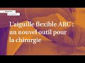 Laiguille flexible arc  un nouvel outil pour la chirurgie