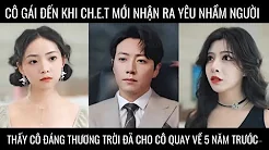 Cô gái đến khi ch.e.t mới nhận ra yêu nhầm người, thấy cô đáng thương trời cho cô cơ hội sửa đổi thumbnail
