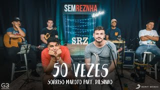 50 Vezes - Sorriso Maroto part. Dilsinho - Sem Reznha Acústico