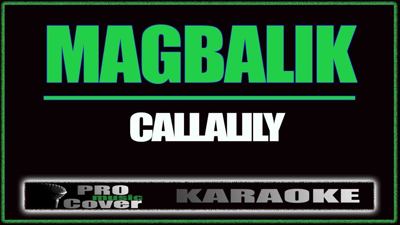 Magbalik   CALLALILY KARAOKE