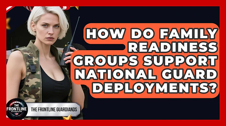 How Do Family Readiness Groups Support National Guard Deployments? - The Frontline Guardians