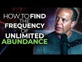 Dr joe dispenza  how to find the frequency of unlimited abundance