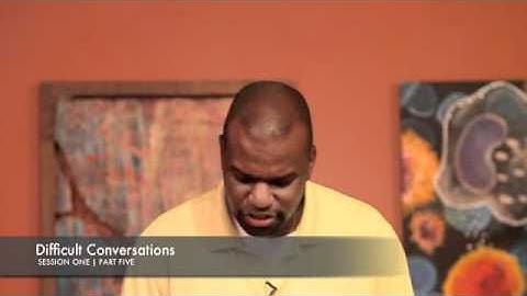 Difficult Conversations | Session 1 | Part 5 of 5