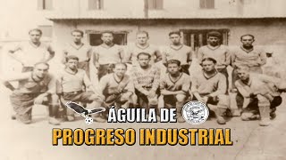 Los inicios del Águila de Progreso Industrial