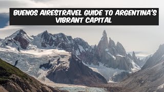 BuenosAires: Travel Guide to Argentina's Vibrant Capital