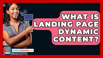 What Is Landing Page Dynamic Content? - SearchEnginesHub.com