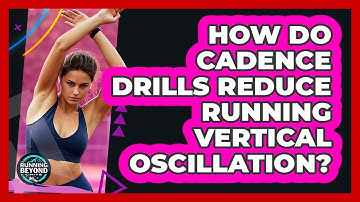 How Do Cadence Drills Reduce Running Vertical Oscillation? - Running Beyond Limits