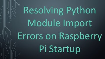 Resolving Python Module Import Errors on Raspberry Pi Startup