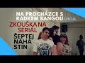 NA PROCHÁZCE S RADKEM BANGOU 3.DÍL - Zkouška na seriál ŠEPTEJ NAHÁ STÍN