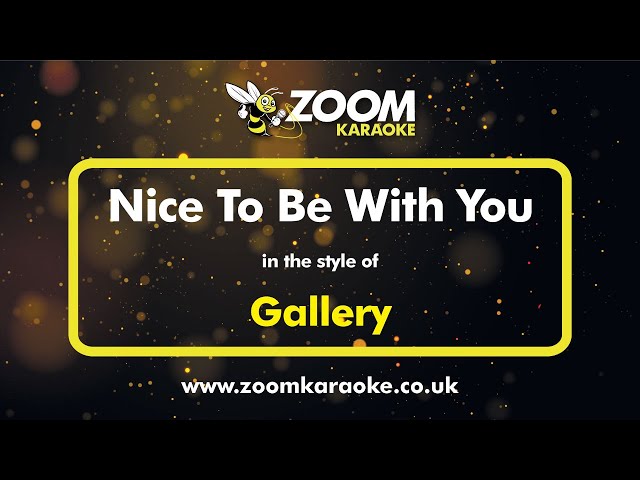 Gallery - Nice To Be With You - Karaoke Version from Zoom Karaoke class=