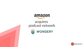 Amazon Acquires Wondery - Algoworks screenshot 1