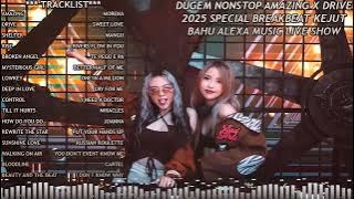 DUGEM NONSTOP AMAZING X DRIVE 2025 SPECIAL BREAKBEAT KEJUT BAHU ALEXA MUSIC LIVE SHOW