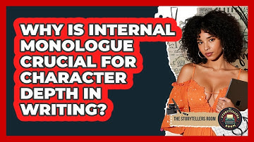 Why Is Internal Monologue Crucial For Character Depth In Writing? - The Storytellers Room