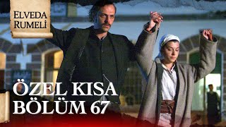 Elveda Rumeli Özel Kısa Bölüm 67