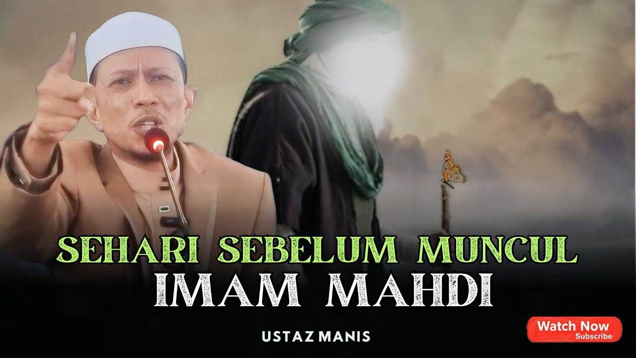 SEHARI SEBELUM IMAM MAHDI MUNCUL | LOKASI AKHIR ZAMAN | USTAZ MANIS 