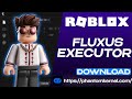 Fluxus Exploit [Update] | Roblox x Fluxus Executor [New] | Fluxus Exploit [Free Download]