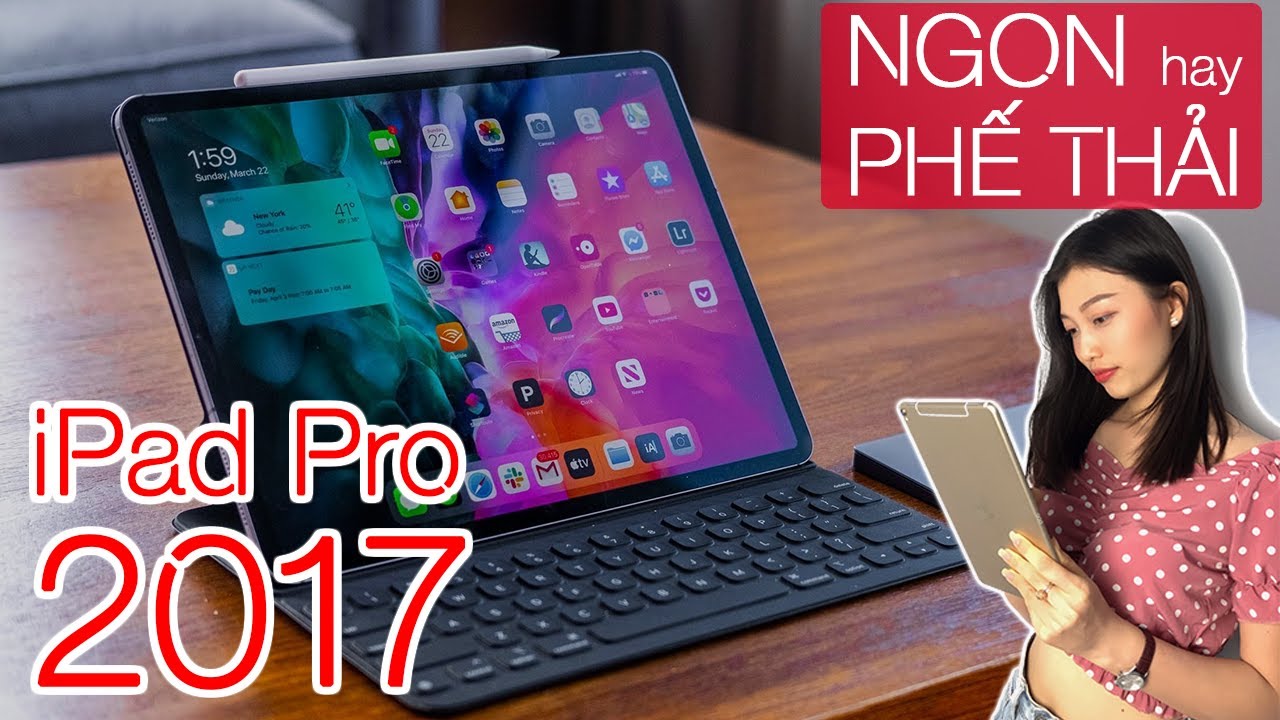iPad Pro 2017 - Hàng Ngon Hay Phế Thải ?