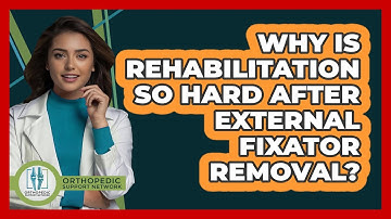 Why Is Rehabilitation So Hard After External Fixator Removal? - Orthopedic Support Network