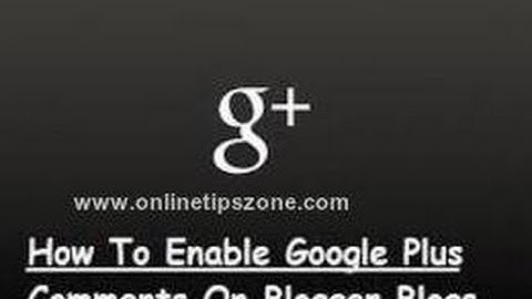 How to use Google + Comments on Blogger