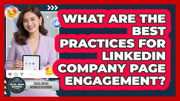 What Are The Best Practices For LinkedIn Company Page Engagement? - Social Media Business Playbook