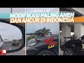 Kumpulan modifikasi paling aneh dan ancur di indonesia