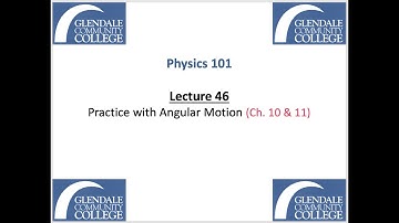 Phys 101 - Lecture 46 - Practice with Angular Motion