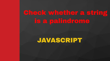 How to check whether a string is palindrome using JavaScript 2022