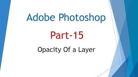 Opacity / Transparency Of a Layers in adobe Photoshop