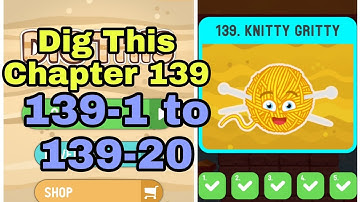 Dig This (Dig It) 139-1 to 139-20 Chapter 139 KNITTY GRITTY All Levels Walkthrough Solutions