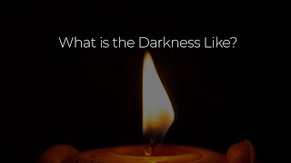 What is the Darkness Like