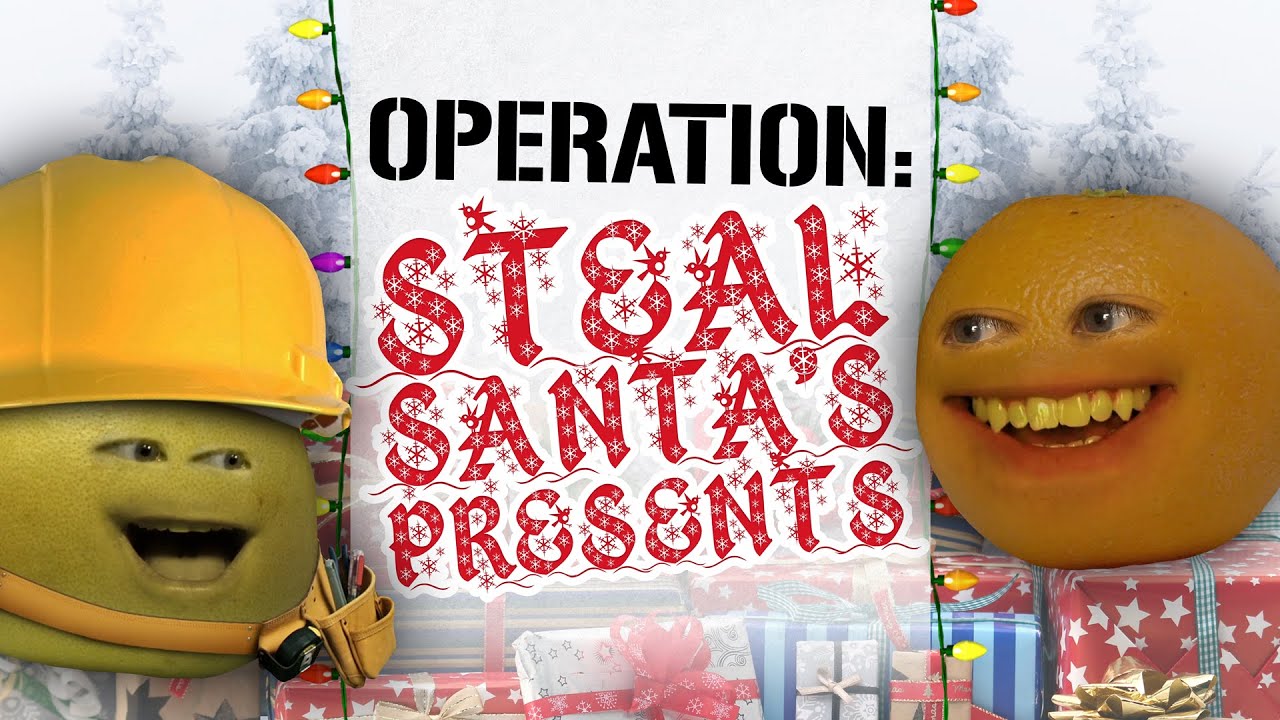 Annoying Orange - Operation Steal Santa's Presents