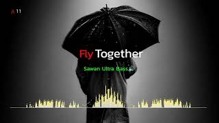 Fly Together (Sawan Ultra Bass🔊)