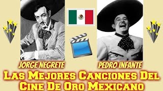 Las Mejores Canciones Del Cine De Oro Mexicano. (Jorge Negrete y Pedro Infante).