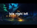 Late Night Lofi 🌙 Relaxing Ambience with Cozy Night Deep Focus