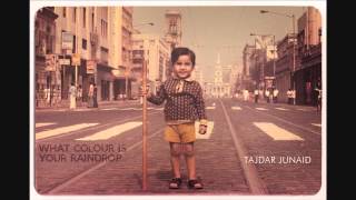 Video thumbnail of "Tajdar Junaid - What Colour Is Your Raindrop"