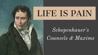 Schopenhauer: Life is Pain | Counsels & Maxims 1