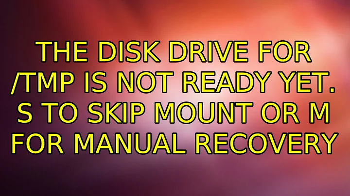 Ubuntu: The Disk Drive for /tmp is not ready yet. S to skip mount or M for manual recovery